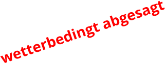 wetterbedingt abgesagt