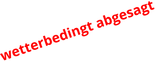 wetterbedingt abgesagt